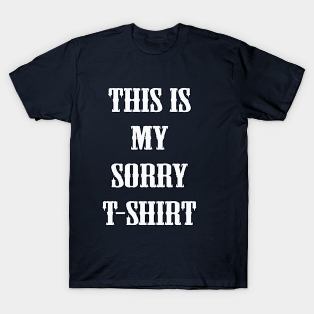 THIS IS MY SORRY TSHIRT, FUNNY SAYING T-Shirt by DESIGNBOOK